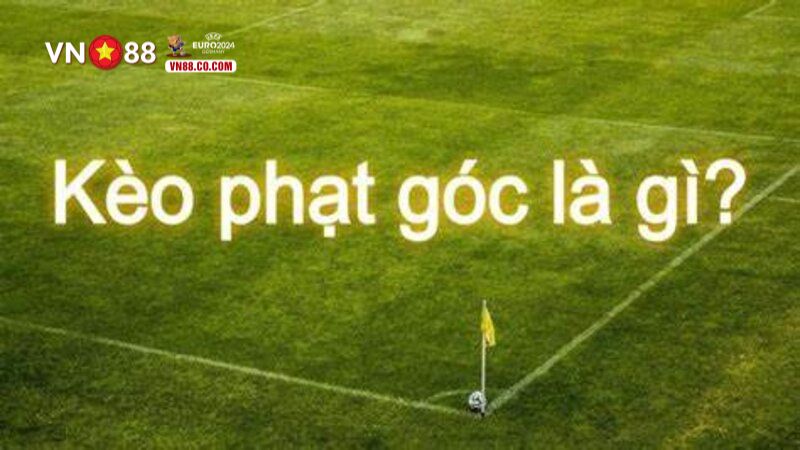 Tìm hiểu kèo phạt góc là gì?
